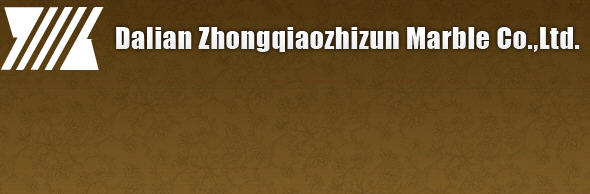 Dalian Zhongqiaozhizun Marble Co., Ltd.